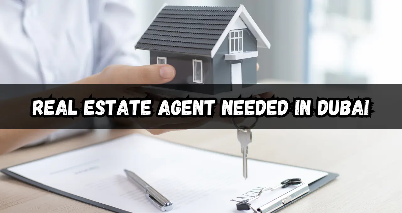 Real Estate Agent Needed in Dubai